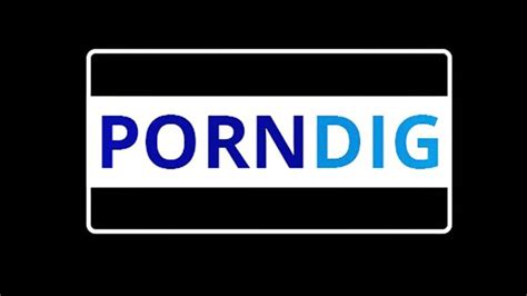 xxx porndig|PornDig: Weve digged the best Porn